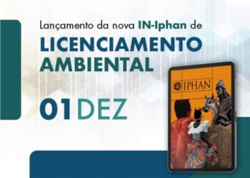 Nova regulamentação do Iphan transforma análises no licenciamento ambiental